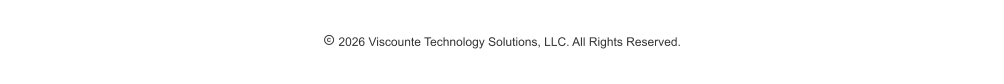  2026 Viscounte Technology Solutions, LLC. All Rights Reserved.